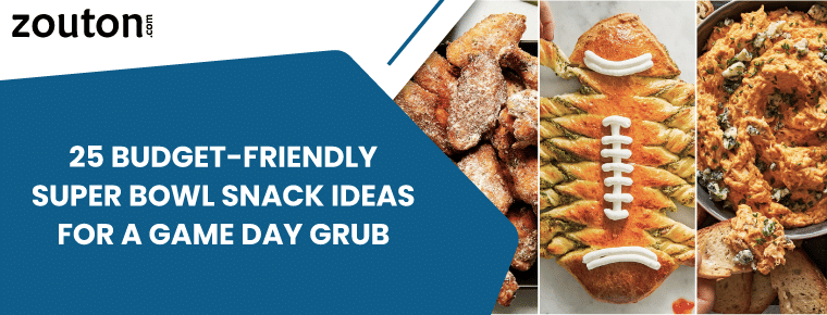 25 Budget-Friendly Super Bowl Snack Ideas For A Game Day Grub