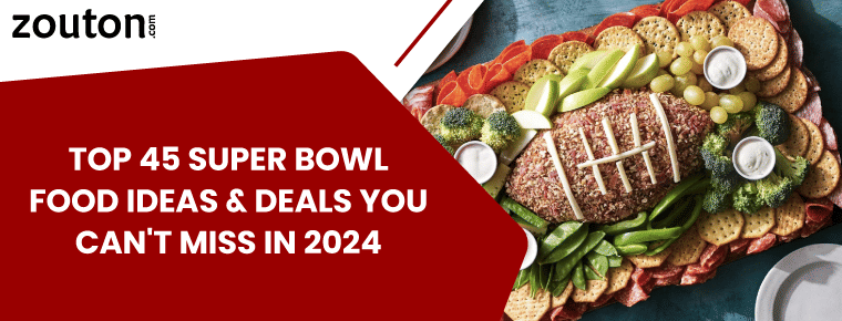 Top 45 Super Bowl Food Ideas & Deals You Can't Miss in 2024