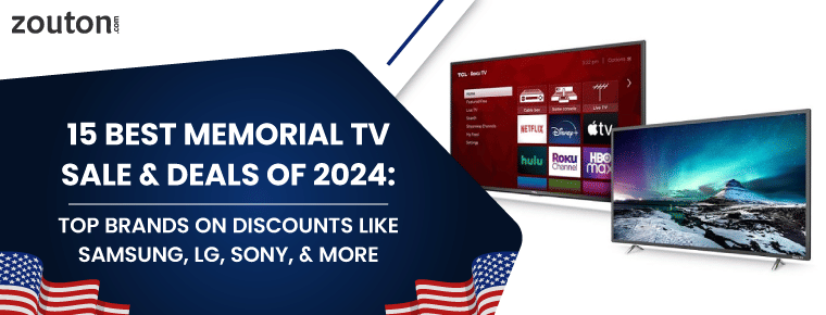 15 Best Memorial TV Sale & Deals of 2024: Top Brands on Discounts like Samsung, LG, Sony, & More