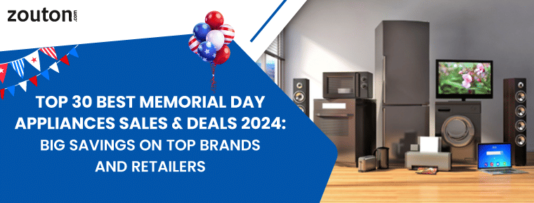 Top 30 Best Memorial Day Appliances Sales & Deals 2024: Big Savings on Top Brands and Retailers