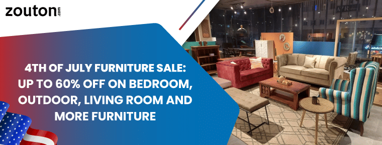 4th of July Furniture Sale | Up to 60% Off on Bedroom, Outdoor, Living Room and More Furniture